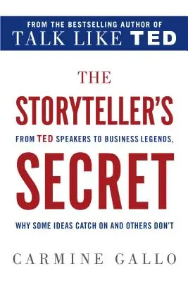 El secreto del narrador: de los oradores de TED a las leyendas empresariales, por qué algunas ideas triunfan y otras no - The Storyteller's Secret: From TED Speakers to Business Legends, Why Some Ideas Catch on and Others Don't