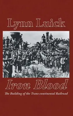 Sangre de hierro: La construcción del ferrocarril transcontinental - Iron Blood: The Building of the Trans-continental Railroad