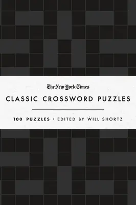 Crucigramas clásicos del New York Times (en blanco y negro): 100 crucigramas editados por Will Shortz - The New York Times Classic Crossword Puzzles (Black and White): 100 Puzzles Edited by Will Shortz