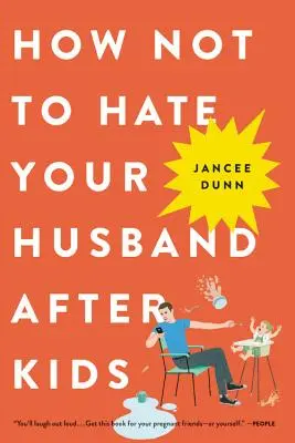 Cómo no odiar a tu marido después de tener hijos - How Not to Hate Your Husband After Kids