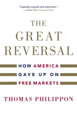 El gran cambio: cómo Estados Unidos renunció al libre mercado - The Great Reversal: How America Gave Up on Free Markets