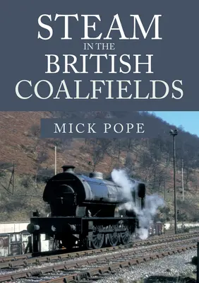 El vapor en las cuencas mineras británicas - Steam in the British Coalfields