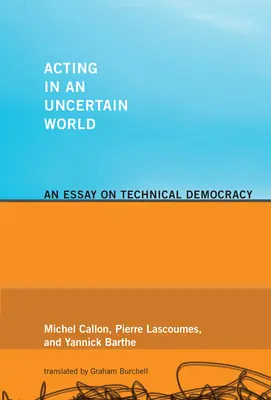 Actuar en un mundo incierto: Un ensayo sobre la democracia técnica - Acting in an Uncertain World: An Essay on Technical Democracy