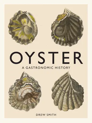 La ostra: Una historia gastronómica (con recetas) - Oyster: A Gastronomic History (with Recipes)