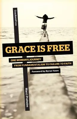 La gracia es libre: El viaje de una mujer del fundamentalismo al fracaso y a la fe - Grace Is Free: One Woman's Journey from Fundamentalism to Failure to Faith