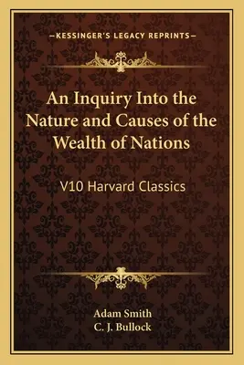 An Inquiry Into the Nature and Causes of the Wealth of Nations: V10 Harvard Classics