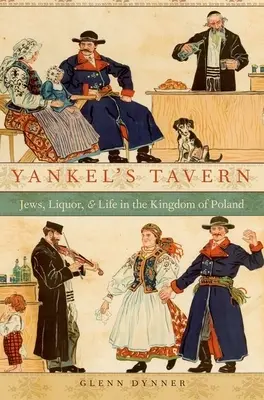 La taberna de Yankel: Judíos, licor y vida en el Reino de Polonia - Yankel's Tavern: Jews, Liquor, and Life in the Kingdom of Poland