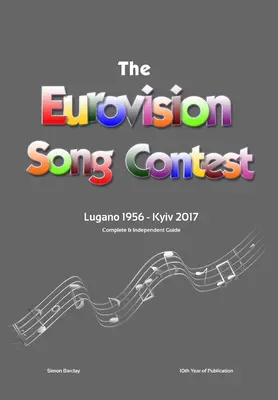 La guía completa e independiente del Festival de Eurovisión: Lugano 1956 - Kiev 2017 - The Complete & Independent Guide to the Eurovision Song Contest: Lugano 1956 - Kiev 2017