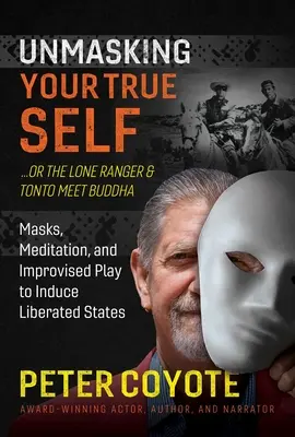 El Llanero Solitario y Tonto conocen a Buda: Máscaras, meditación y juego improvisado para inducir estados de liberación - The Lone Ranger and Tonto Meet Buddha: Masks, Meditation, and Improvised Play to Induce Liberated States