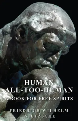 Humano - Demasiado humano - Un libro para espíritus libres - Human - All-Too-Human - A Book for Free Spirits