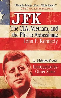 JFK: La CIA, Vietnam y el complot para asesinar a John F. Kennedy - JFK: The Cia, Vietnam, and the Plot to Assassinate John F. Kennedy