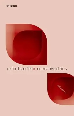 Oxford Studies in Normative Ethics Volumen 11 - Oxford Studies in Normative Ethics Volume 11