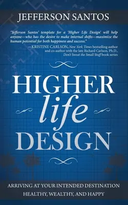 Diseño de vida superior: Cómo llegar al destino deseado sano, rico y feliz - Higher Life Design: Arriving at Your Intended Destination Healthy, Wealthy, and Happy