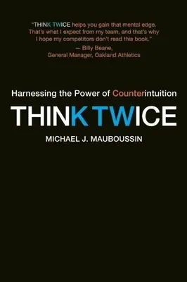 Pensar dos veces: aprovechar el poder de la contraintuición - Think Twice: Harnessing the Power of Counterintuition