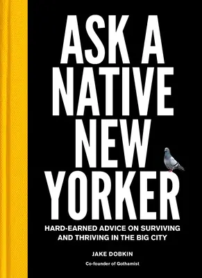 Pregúntale a un neoyorquino: Consejos para sobrevivir y prosperar en la gran ciudad - Ask a Native New Yorker: Hard-Earned Advice on Surviving and Thriving in the Big City