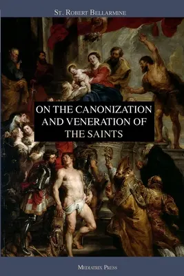 Sobre la canonización y veneración de los santos - On the Canonization and Veneration of the Saints