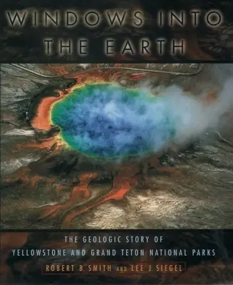 Ventanas a la Tierra: La historia geológica de los parques nacionales de Yellowstone y Grand Teton - Windows Into the Earth: The Geologic Story of Yellowstone and Grand Teton National Parks