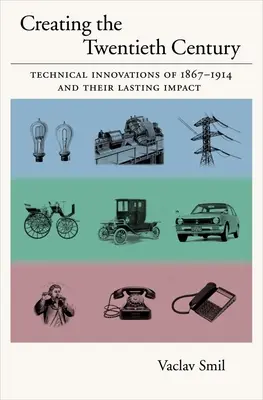 La creación del siglo XX: Innovaciones técnicas de 1867-1914 y su impacto duradero - Creating the Twentieth Century: Technical Innovations of 1867-1914 and Their Lasting Impact