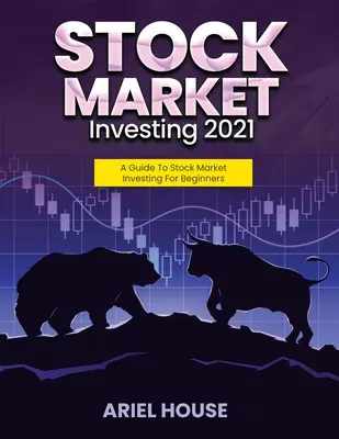 Invertir en Bolsa 2021: Guía de inversión en bolsa para principiantes - Stock Market Investing 2021: A Guide To Stock Market Investing For Beginners