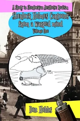 Un estudio sobre el realismo estético sherlockiano: Sherlock Holmes Cartoons from a warped mind Volumen Uno - A Study in Sherlockian Aesthetic Realism: Sherlock Holmes Cartoons from a warped mind Volume One