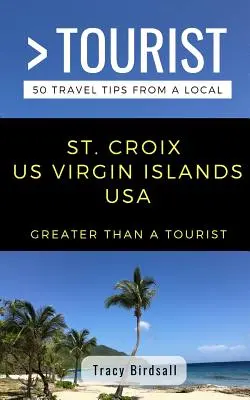 Greater Than a Tourist-St. Croix Us Virgin Islands USA: 50 consejos de viaje de un lugareño - Greater Than a Tourist-St. Croix Us Virgin Islands USA: 50 Travel Tips from a Local