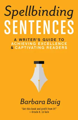 Spellbinding Sentences: Guía del escritor para alcanzar la excelencia y cautivar a los lectores - Spellbinding Sentences: A Writer's Guide to Achieving Excellence and Captivating Readers