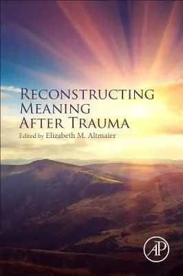 Reconstruir el sentido después de un trauma: Teoría, investigación y práctica - Reconstructing Meaning After Trauma: Theory, Research, and Practice