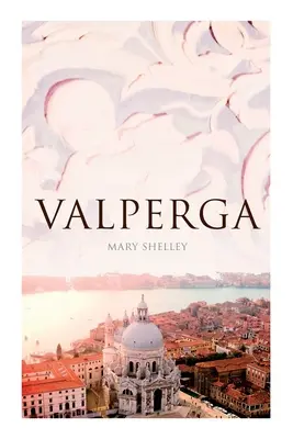 Valperga: Vida y aventuras de Castruccio, príncipe de Lucca (Novela histórica) - Valperga: The Life and Adventures of Castruccio, Prince of Lucca (Historical Novel)