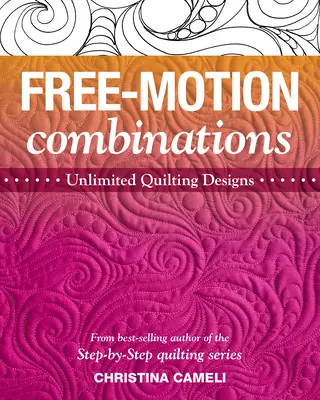 Combinaciones de movimiento libre: Diseños de acolchado ilimitados - Free-Motion Combinations: Unlimited Quilting Designs