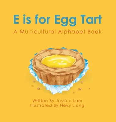 E de Tarta de Huevos: Un abecedario multicultural - E is for Egg Tart: A Multicultural Alphabet Book