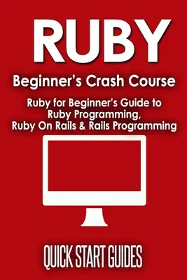 Curso acelerado de Ruby para principiantes: Guía para principiantes de programación en Ruby, Ruby On Rails y programación en Rails - Ruby Beginner's Crash Course: Beginner's Guide to Ruby Programming, Ruby On Rails & Rails Programming