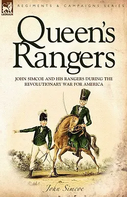 Queen's Rangers: John Simcoe y sus Rangers durante la Guerra Revolucionaria por América - Queen's Rangers: John Simcoe and His Rangers During the Revolutionary War for America