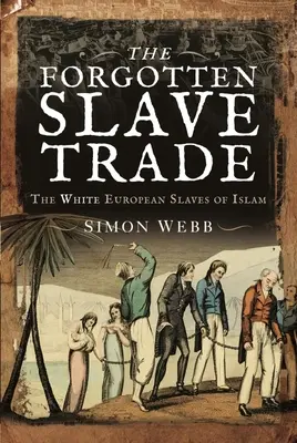 La trata de esclavos olvidada: los blancos europeos esclavos del Islam - The Forgotten Slave Trade: The White European Slaves of Islam