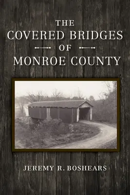 Los puentes cubiertos del condado de Monroe - The Covered Bridges of Monroe County