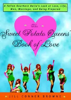 El libro del amor de las reinas de la batata: La mirada de una belleza sureña caída sobre el amor, la vida, los hombres, el matrimonio y estar preparada - The Sweet Potato Queens' Book of Love: A Fallen Southern Belle's Look at Love, Life, Men, Marriage, and Being Prepared