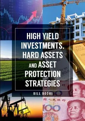 Inversiones de alto rendimiento, activos duros y estrategias de protección de activos - High Yield Investments, Hard Assets and Asset Protection Strategies