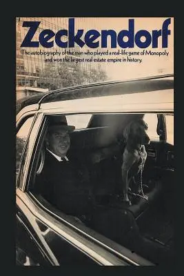 Zeckendorf: La autobiografía del hombre que jugó al Monopoly en la vida real y ganó el mayor imperio inmobiliario de la historia. - Zeckendorf: The autobiograpy of the man who played a real-life game of Monopoly and won the largest real estate empire in history.