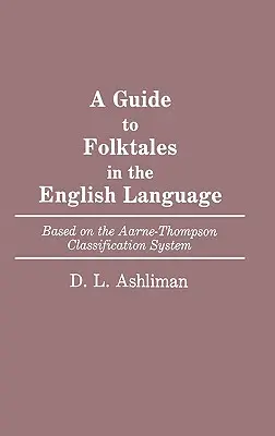 Guía de cuentos populares en lengua inglesa: Basada en el sistema de clasificación de Aarne-Thompson - A Guide to Folktales in the English Language: Based on the Aarne-Thompson Classification System