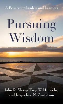 En busca de la sabiduría: Un manual para líderes y estudiantes - Pursuing Wisdom: A Primer for Leaders and Learners