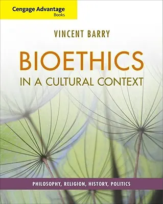 Cengage Advantage Books: Bioética en un contexto cultural: Filosofía, Religión, Historia, Política - Cengage Advantage Books: Bioethics in a Cultural Context: Philosophy, Religion, History, Politics