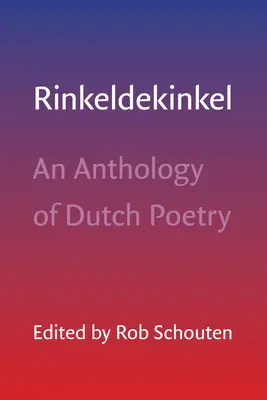 Rinkeldekinkel: Antología de poesía holandesa - Rinkeldekinkel: An Anthology of Dutch Poetry