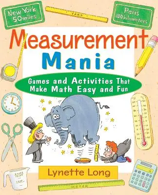 La manía de medir: Juegos y actividades para que las matemáticas sean fáciles y divertidas - Measurement Mania: Games and Activities That Make Math Easy and Fun