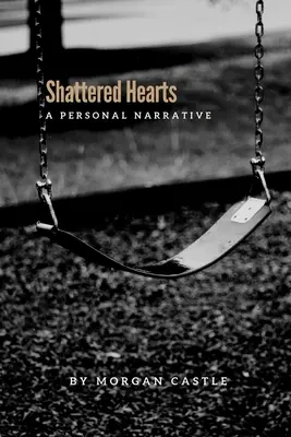 Corazones destrozados: A Personal Narrative - Shattered Hearts: A Personal Narrative