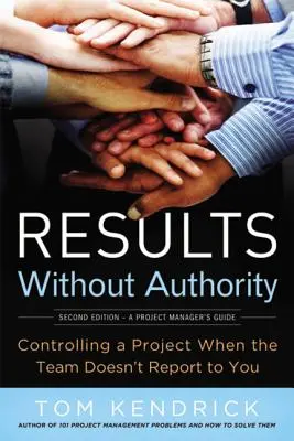 Resultados sin autoridad: Cómo controlar un proyecto cuando el equipo no depende de usted - Results Without Authority: Controlling a Project When the Team Doesn't Report to You