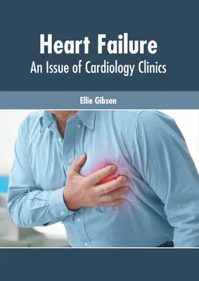 Heart Failure: Un número de Cardiology Clinics - Heart Failure: An Issue of Cardiology Clinics