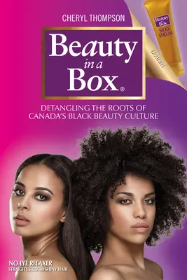 Beauty in a Box: Desentrañando las raíces de la cultura de la belleza negra canadiense - Beauty in a Box: Detangling the Roots of Canada's Black Beauty Culture