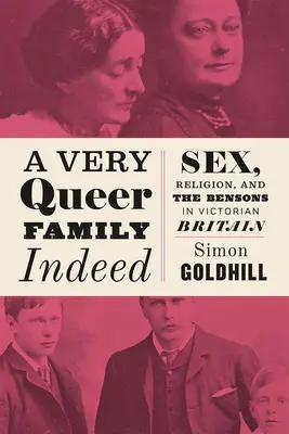 A Very Queer Family Indeed: Sexo, religión y los Benson en la Gran Bretaña victoriana - A Very Queer Family Indeed: Sex, Religion, and the Bensons in Victorian Britain