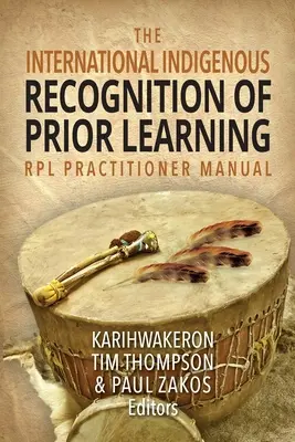 Manual para profesionales del Reconocimiento Internacional Indígena del Aprendizaje Previo (RPL) - The International Indigenous Recognition of Prior Learning (RPL) Practitioner Manual