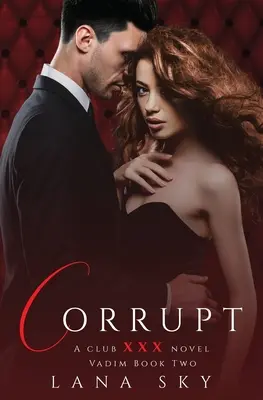 Corrupt: A Dark Billionaire Romance: (XXX Vadim Libro 2): Club XXX Libro 5 - Corrupt: A Dark Billionaire Romance: (XXX Vadim Book 2): Club XXX Book 5