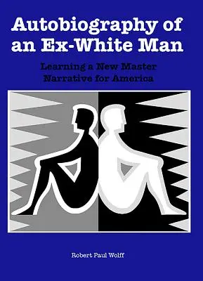 Autobiografía de un ex hombre blanco: El aprendizaje de una nueva narrativa maestra para Estados Unidos - Autobiography of an Ex-White Man: Learning a New Master Narrative for America